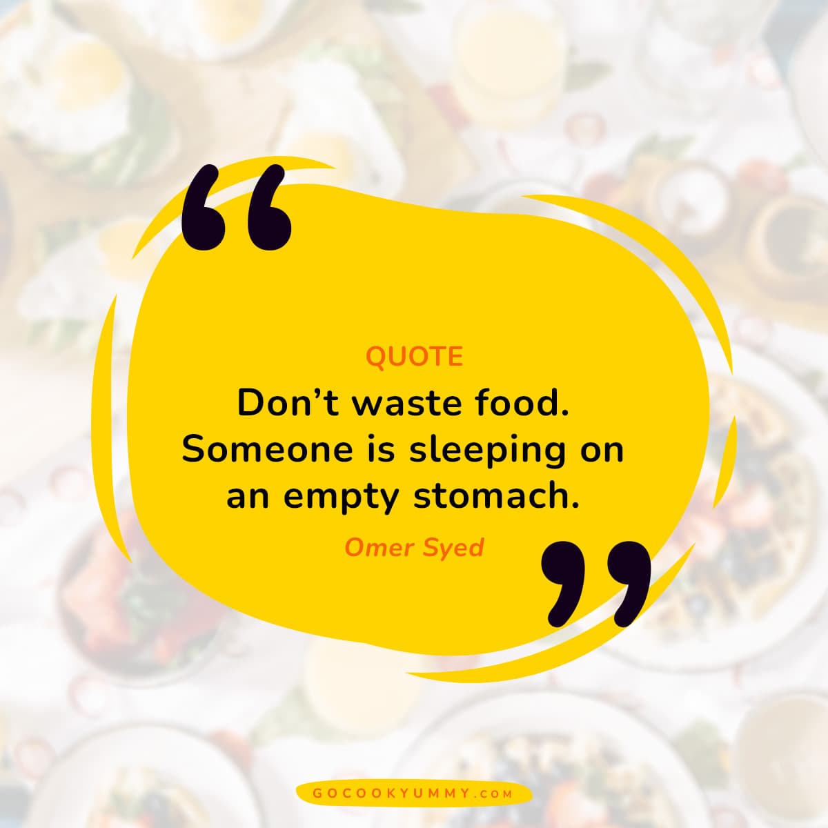 Don't waste food. Someone is sleeping on empty stomach.