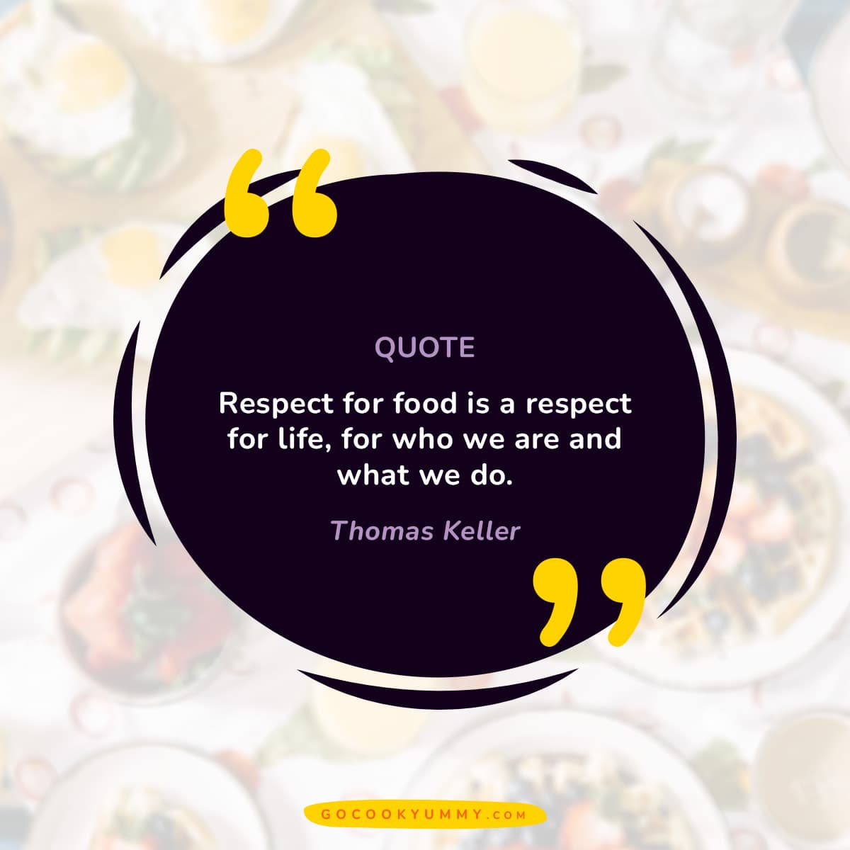 Respect for food is a respect for life, for who we are and what we do.