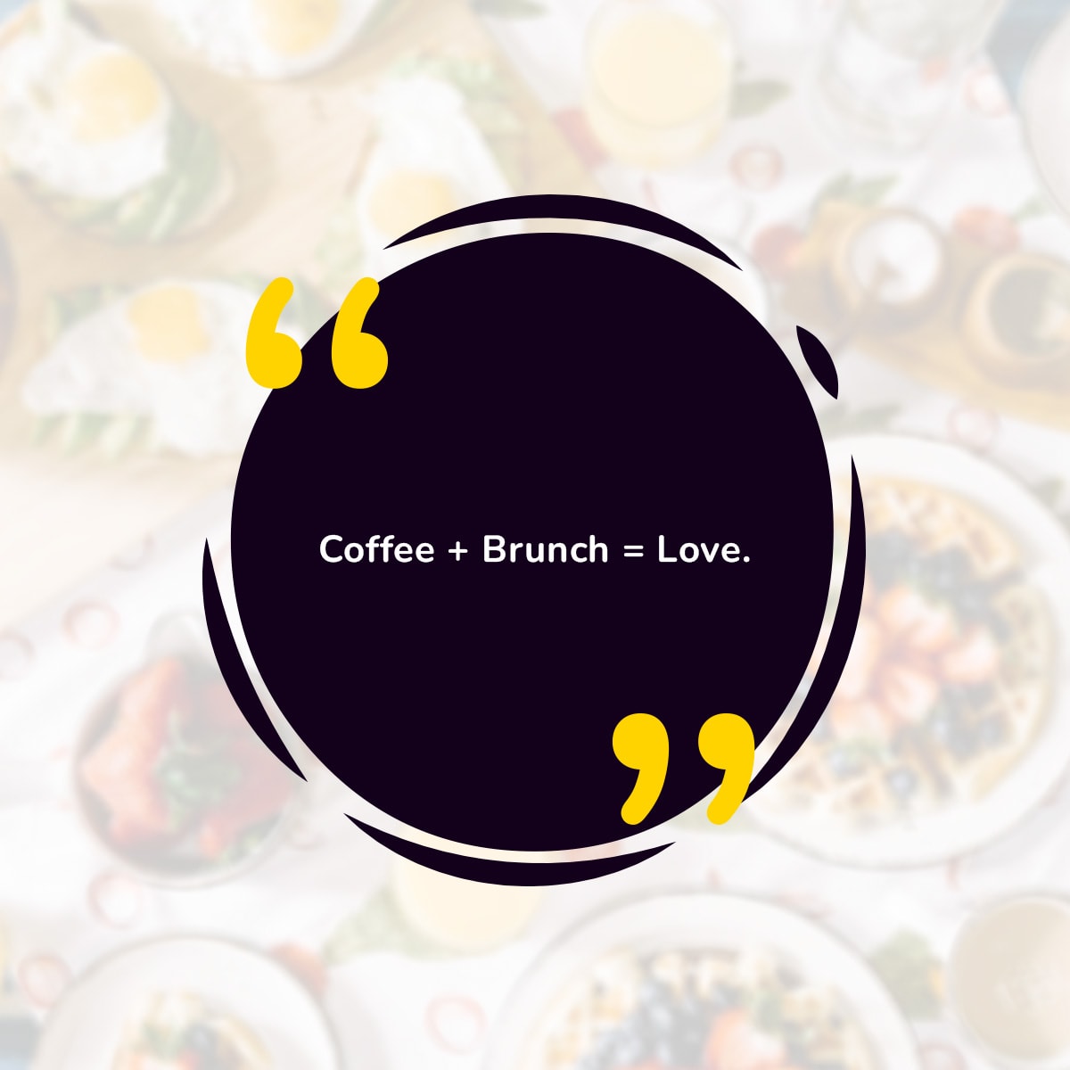 Coffee + Brunch = Love.