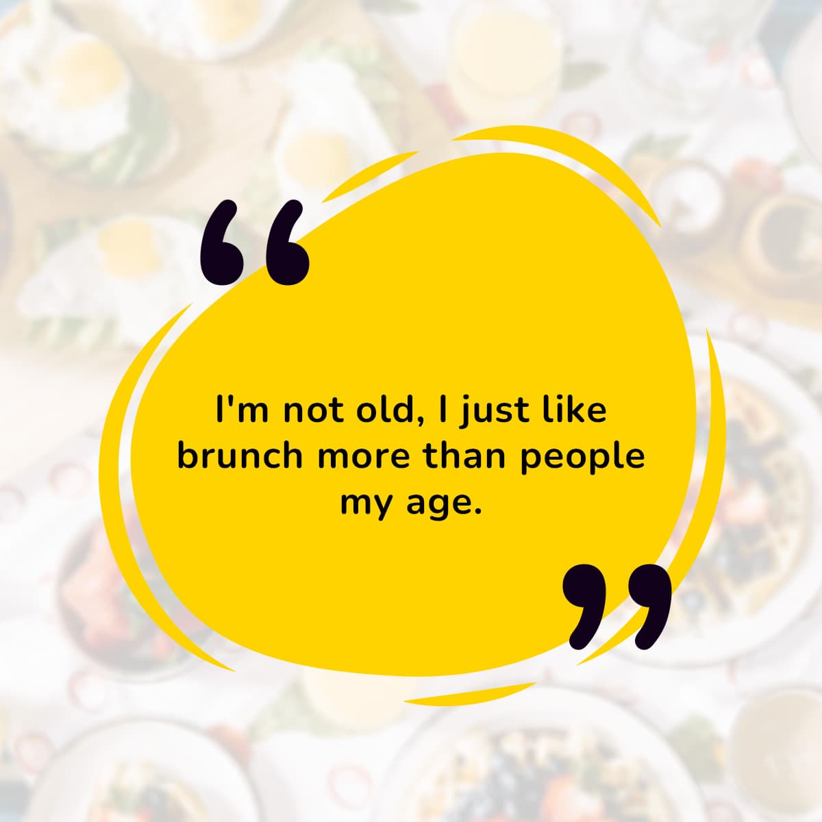 I'm not old, I just like brunch more than people my age.