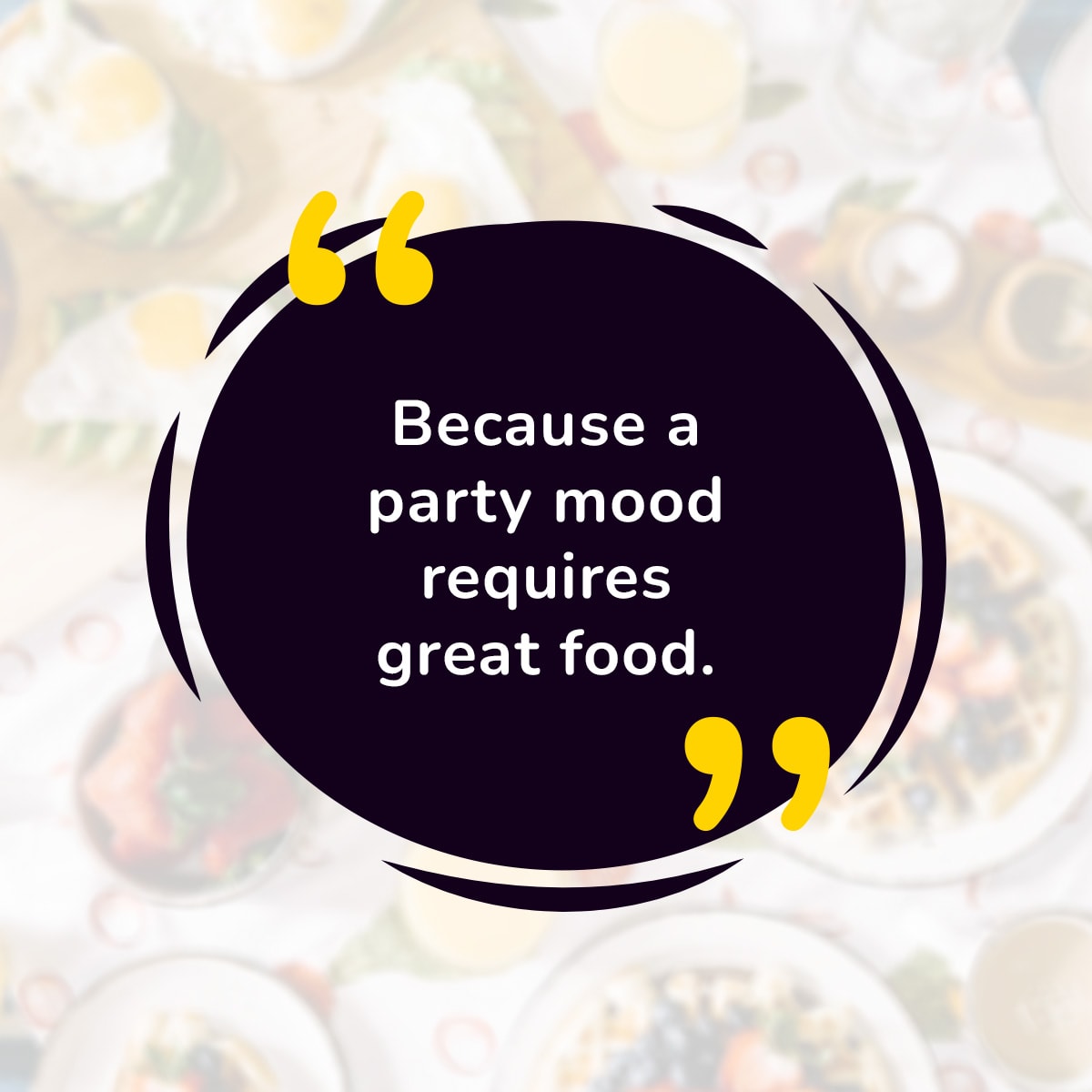 Because a party mood requires great food.