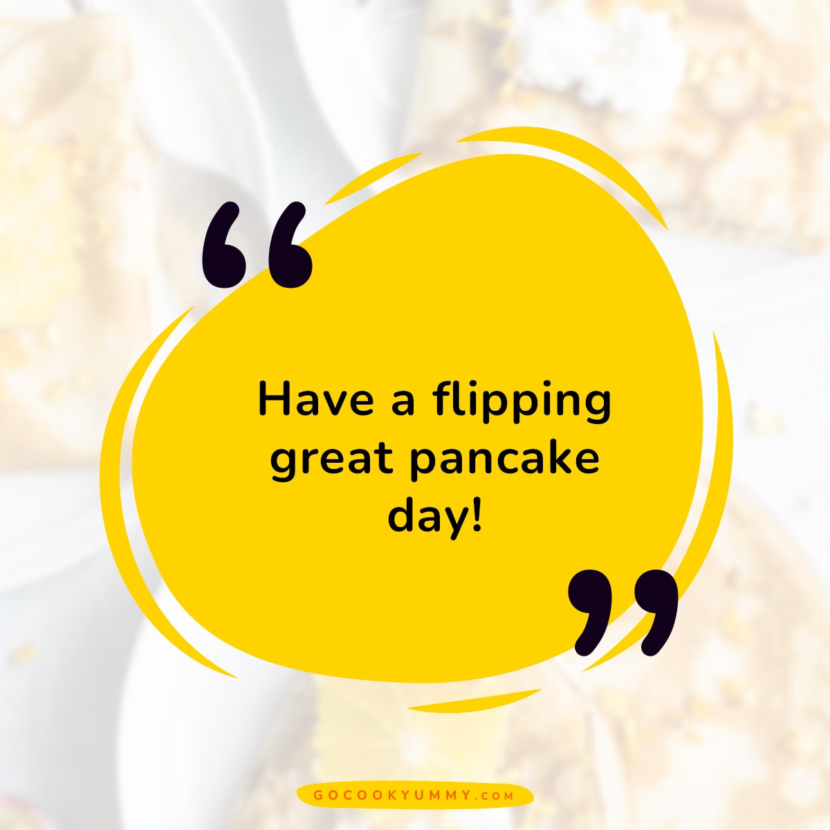 Quote: Have a flipping great pancake day!