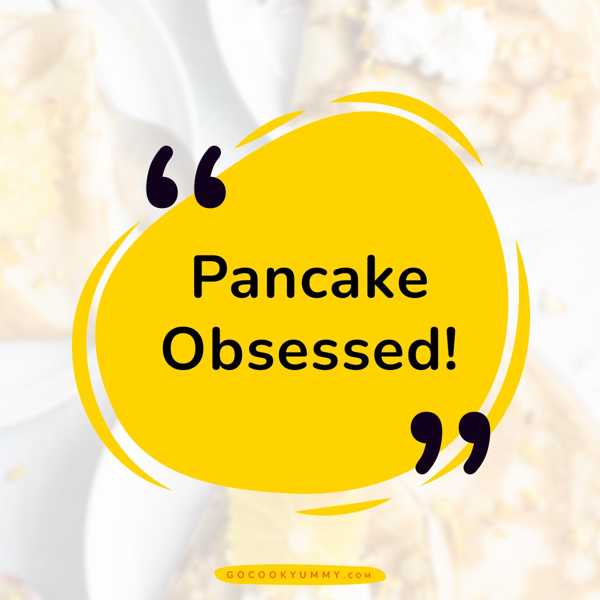 Quote: Pancake Obsessed!